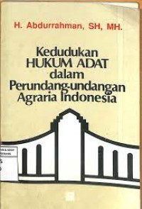 Kedudukan hukum adat dalam perundang-undangan agraria Indonesia