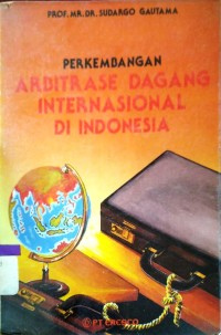 Image of Perkembangan arbitrase dagang internasional di Indonesia