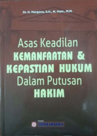 Image of Asas keadilan kemanfaatan & kepastian hukum dalam putusan hakim