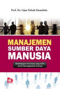 Image of Manajemen Sumber Daya Manusia : Membangun Tim Kerja yang Solid untuk Meningkatkan Kinerja