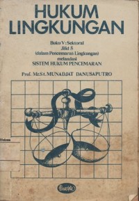 Image of Hukum lingkungan buku (V) - sektoral  jilid. 5 ; (dalam pencemaran lingkungan) melandasi sistem hukum pencemaran  ~  FH