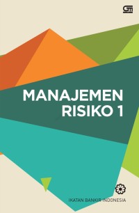 Image of Manajemen Risiko 1 : Mengidentifikasi Risiko Pasar, Operasional, dan Kredit Bank