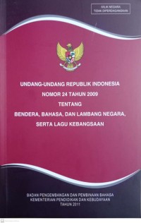 Image of Undang-undang Republik Indonesia Nomor 24 Tahun 2009 Tentang Bendera, Bahasa dan Lambang Negara, Serta Lagu Kebangsaan