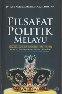 Image of Filsafat politik melayu : kajian filologis dan refleksi filosofis terhadap Kitab Taj Al-Salatin karya Bukhari Al-Jauhari