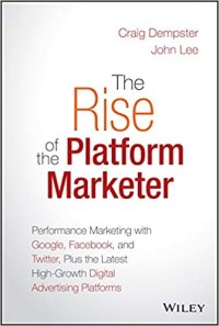 Image of The Rise of the Platform Marketer: Performance Marketing with Google, Facebook, and Twitter, Plus the Latest High-Growth Digital Advertising Platforms