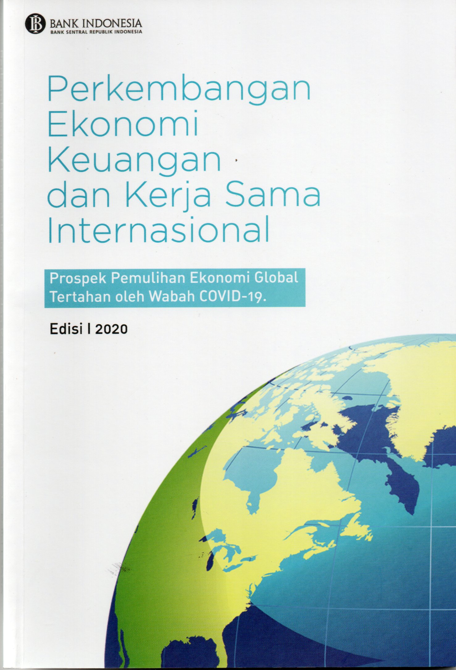 Perkembangan Ekonomi Keuangan dan Kerja Sama Internasional : Prospek Pemulihan Ekonomi Global Tertahan oleh Wabah COVID-19 Edisi I 2020