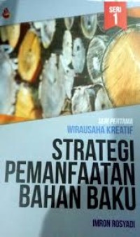 Image of Strategi Pemanfaatan Bahan Baku (Seri Pertama Wirausaha Kreatif)