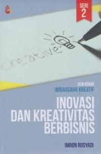 Inovasi dan Kreativitas Berbisnis (Seri Kedua Wirausaha Kreatif)