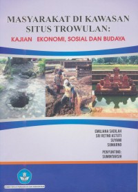 Image of Masyarakat Di Kawasan Situs Trowulan : Kajian Ekonomi, Sosial dan Budaya