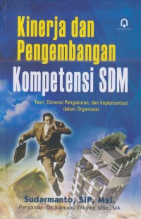 Image of Kinerja dan Pengembangan Kompetensi SDM : Teori , Dimensi Pengukuran, dan Implementasi dalam Organisasi