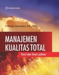Image of Manajemen Kualitas Total; Teori dan Soal Latihan
