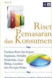 Image of Riset Pemasaran dan Konsumen [Seri 1]: Panduan Riset dan Kajian: Kepuasan, Perilaku Pembelian, Gaya Hidup, Loyalitas dan Persepsi Risiko