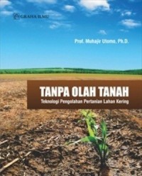 Image of Tanpa Olah Tanah : Teknologi Pengolahan Petanian Lahan Kering