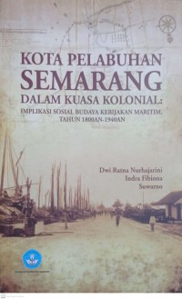 Image of Kota Pelabuhan Semarang Dalam Kuasa Kolonial :  Implikasi Sosial Budaya Kebijakan Maritim, Tahun 1800an-1940an