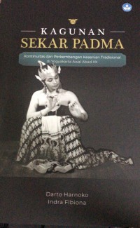 Image of Kagunan Sekar Padma : Kontinuitas dan Perkembangan Kesenian Tradisional di Yogyakarta Awal Abad XX