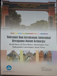 Image of Toleransi dan kerukunan antarumat beragama dalam keluarga : studi kasus di Desa Balun, Kecamatan Turi, Kabupaten Lamongan, Jawa Timur