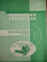 Image of Pertanian perkotaan : tinjauan sosial ekonomi dan kebijakan pengembangannya di Indonesia
