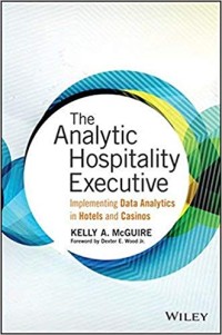 Image of The Analytic Hospitality Executive: Implementing Data Analytics in Hotels and Casinos (Wiley and SAS Business Series)