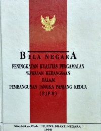Image of Bela negara ; peningkatan kualitas pengamalan wawasan kebangsaan dalam PJP 2