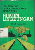 Pelestarian, pengelolaan, dan penegakan hukum lingkungan