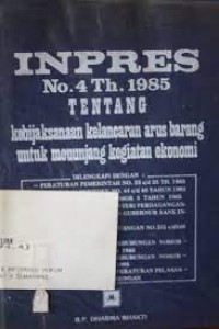 Inpres no.4/1985 ttg kebijaksanaan kelancaran arus barang u/ menunjang kegiatan ekonomi  ~  EP