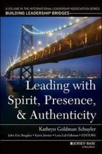 Image of Leading with Spirit, Presence, and Authenticity: A Volume in the International Leadership Association Series, Building Leadership Bridges