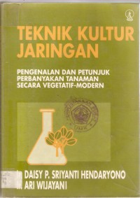 Image of Teknik kultur jaringan ; pengenalan dan petunjuk perbanyakan tanaman secara vegetatif - modern